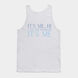 Its me hi I am the problem its me Tank Top